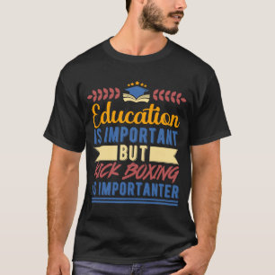 Education is Important But Kick Boxing is Importan T-Shirt