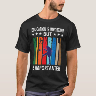Education Is Important But Kickball Is Importanter T-Shirt
