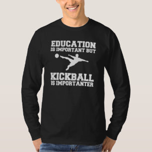 Education Is Important But Kickball Is Importanter T-Shirt