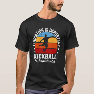Education Is Important But Kickball Is Importanter T-Shirt