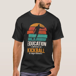 Education Is Important But Kickball Is Importanter T-Shirt