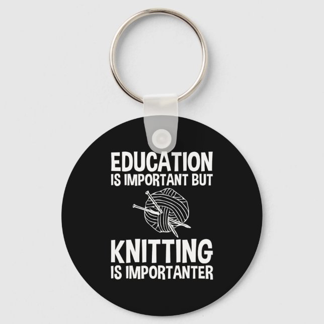 Education Is Important But Knitting Is Importanter Key Ring (Front)
