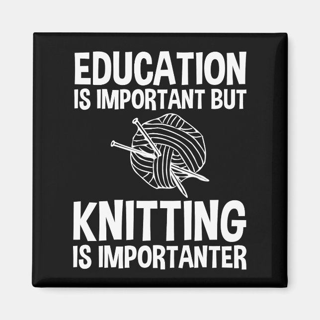 Education Is Important But Knitting Is Importanter Magnet (Front)