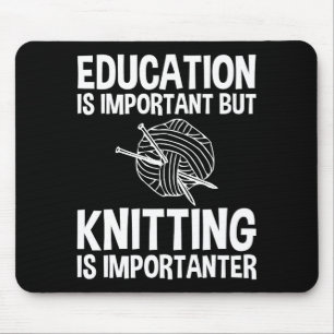 Education Is Important But Knitting Is Importanter Mouse Mat