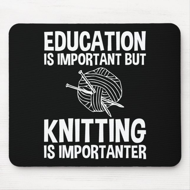 Education Is Important But Knitting Is Importanter Mouse Mat (Front)