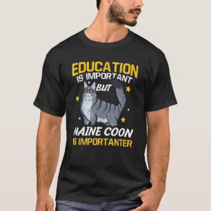 Education Is Important But Maine Coon Is Important T-Shirt