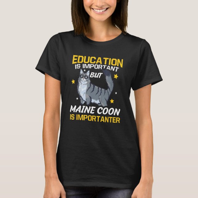 Education Is Important But Maine Coon Is Important T-Shirt (Front)