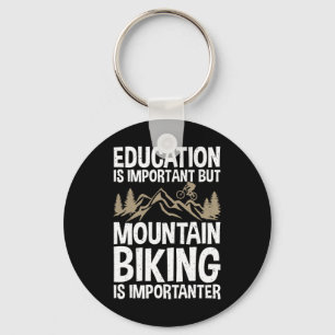 Education Is Important But Mountain Biking Is Impo Key Ring