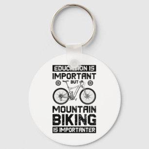 Education Is Important But Mountain Biking Is Impo Key Ring
