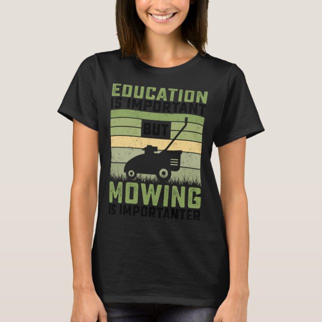 Education is important but Mowing is importanter L T-Shirt (Front)