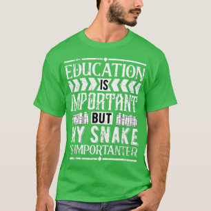 Education Is Important But My Snake Is Importanter T-Shirt