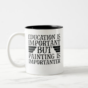 Education Is Important But Painting Is Importanter Two-Tone Coffee Mug