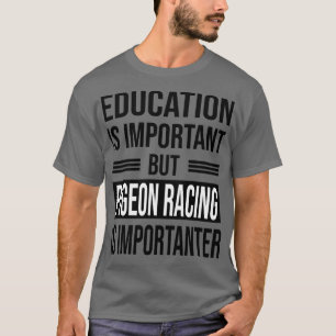 Education Is Important But PIGEON RACING Is Import T-Shirt