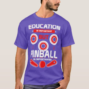 Education Is Important But Pinball Is Importanter T-Shirt