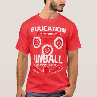 Education Is Important But Pinball Is Importanter T-Shirt