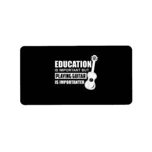 Education Is Important But Playing Guitar Label