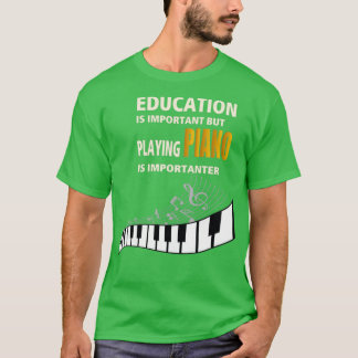 Education is Important but playing PIANO is import T-Shirt