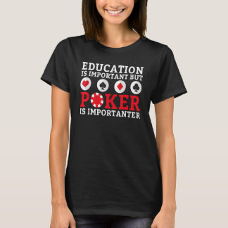 Education is important but Poker is importanter fu T-Shirt