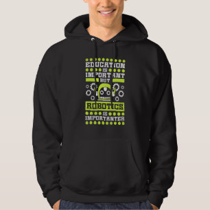 Education Is Important But Robotics Is Importanter Hoodie