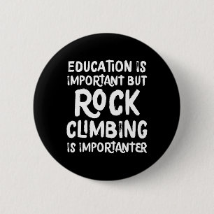 Education Is Important But Rock Climbing Is Import 6 Cm Round Badge