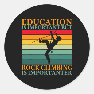Education Is Important But Rock Climbing Is Import Classic Round Sticker