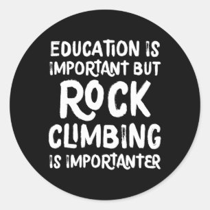 Education Is Important But Rock Climbing Is Import Classic Round Sticker