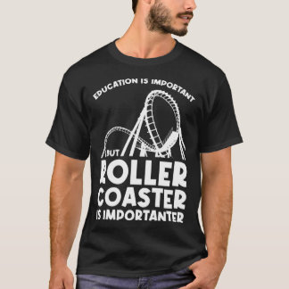education is important but rollercoaster rollercoa T-Shirt