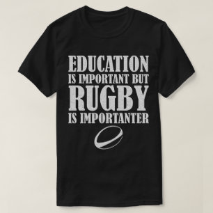 Education Is Important But Rugby Is Importanter T-Shirt