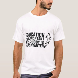 education is important but rugby is importanter T-Shirt