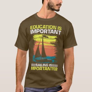 Education is Important but Sailing is Importanter T-Shirt