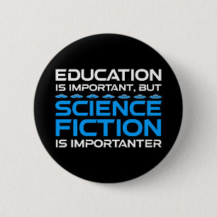 Education Is Important But Sci-Fi Is Importanter 6 Cm Round Badge
