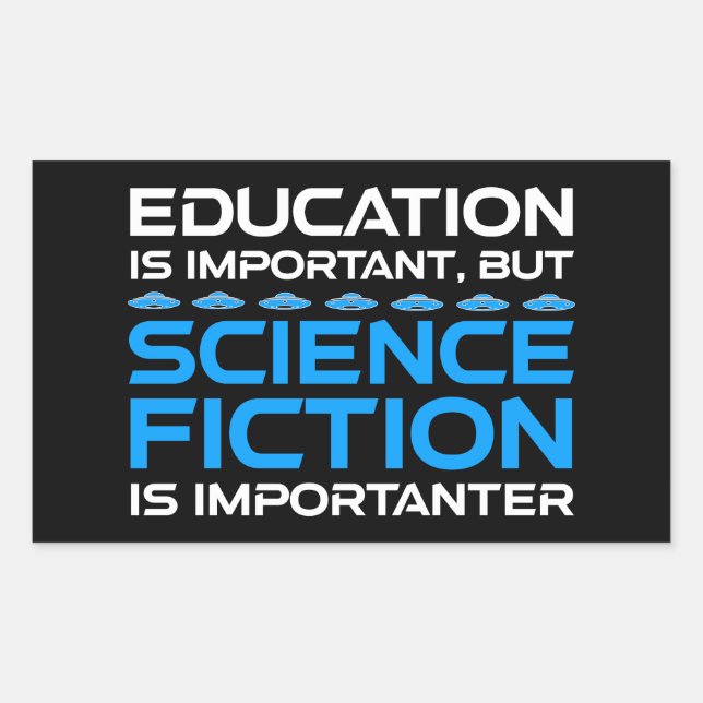 Education Is Important But Sci-Fi Is Importanter Rectangular Sticker (Front)