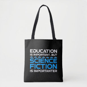 Education Is Important But Sci-Fi Is Importanter Tote Bag