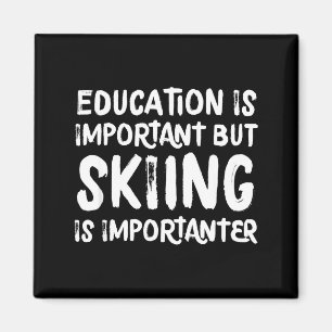 Education is important but skiing is importanter magnet