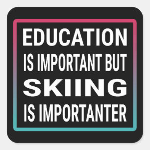Education is important but skiing is importanter square sticker