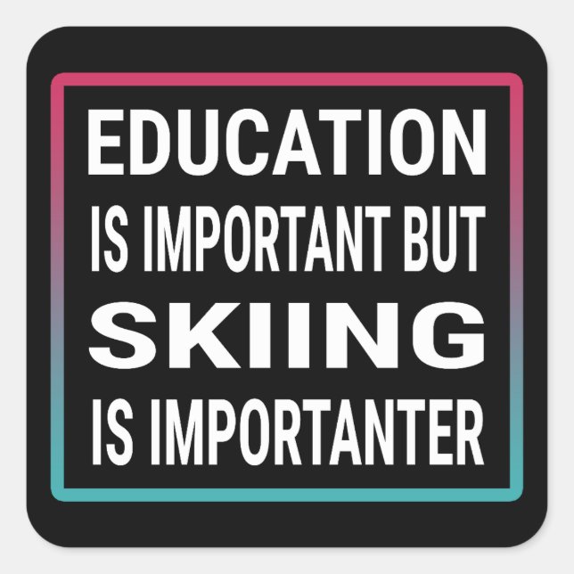 Education is important but skiing is importanter square sticker (Front)
