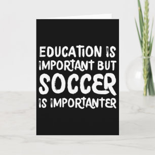 Education Is Important But Soccer Is Importanter F Card