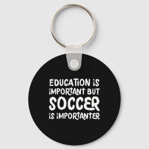 Education Is Important But Soccer Is Importanter F Key Ring