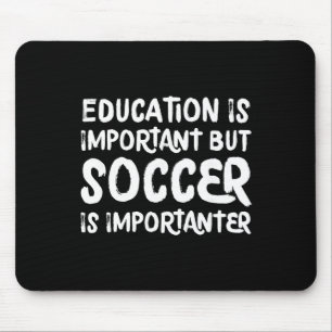 Education Is Important But Soccer Is Importanter F Mouse Mat