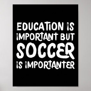 Education Is Important But Soccer Is Importanter F Poster