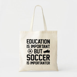 Education Is Important But Soccer Is Importanter Tote Bag