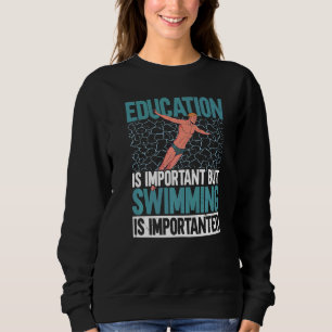 Education Is Important But Swimming Is Importanter Sweatshirt