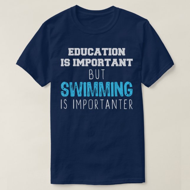 Education Is Important But Swimming Is Importanter T-Shirt (Design Front)