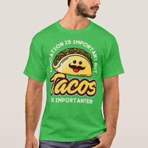 Education is important but Tacos Is Importanter T-Shirt