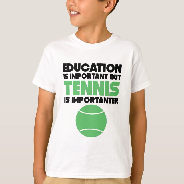 Education Is Important But Tennis Is Importanter T-Shirt (Front)