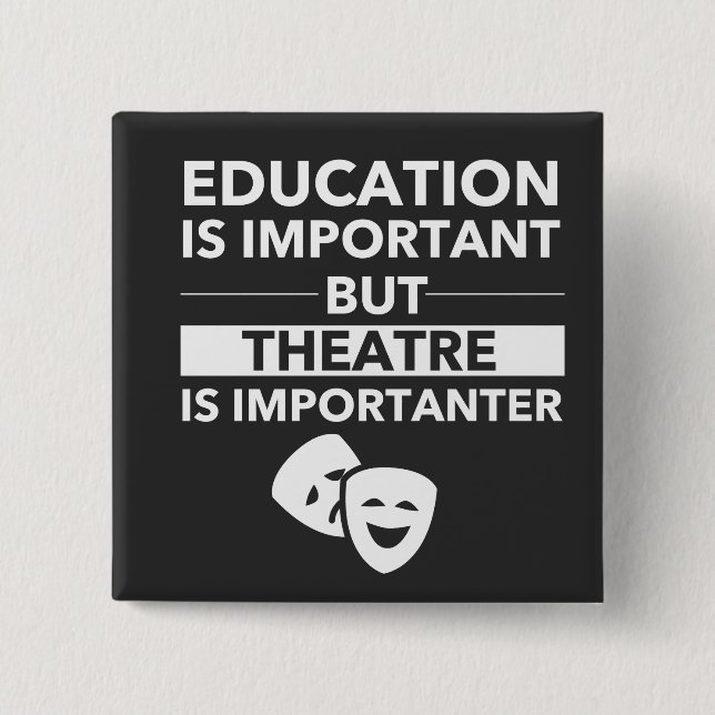 Education Is Important But Theatre Is Importanter 15 Cm Square Badge (Front)