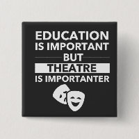 Education Is Important But Theatre Is Importanter