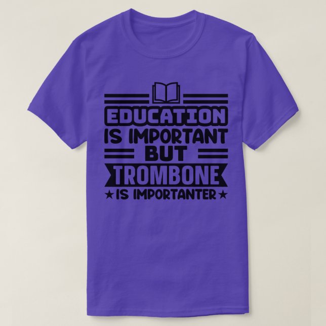 Education is important but trombone is importanter T-Shirt (Design Front)
