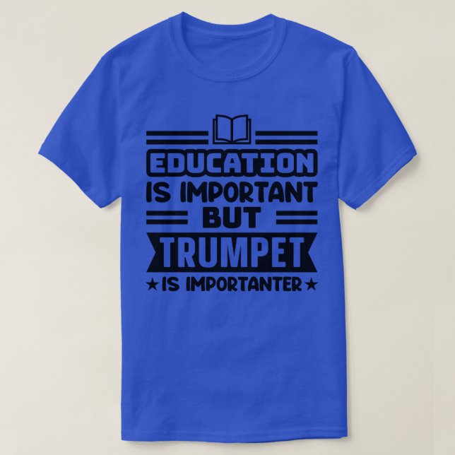 Education is important but trumpet is importanter T-Shirt (Design Front)