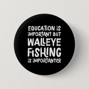 Education Is Important But Walleye Fishing Is Impo 6 Cm Round Badge